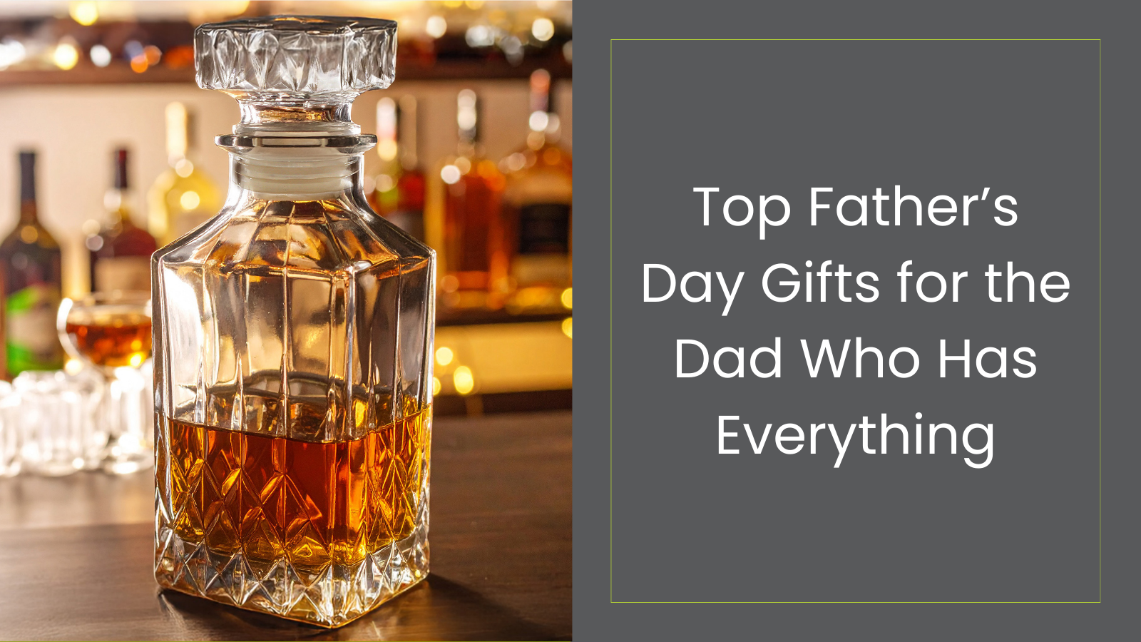 Top Father’s Day Gifts for the Dads Who Have Everything